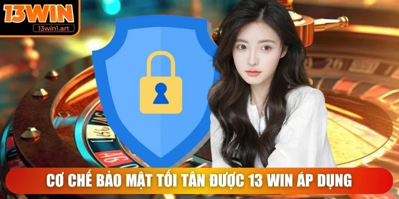 Cơ chế bảo mật tối tân được 13 WIN áp dụng