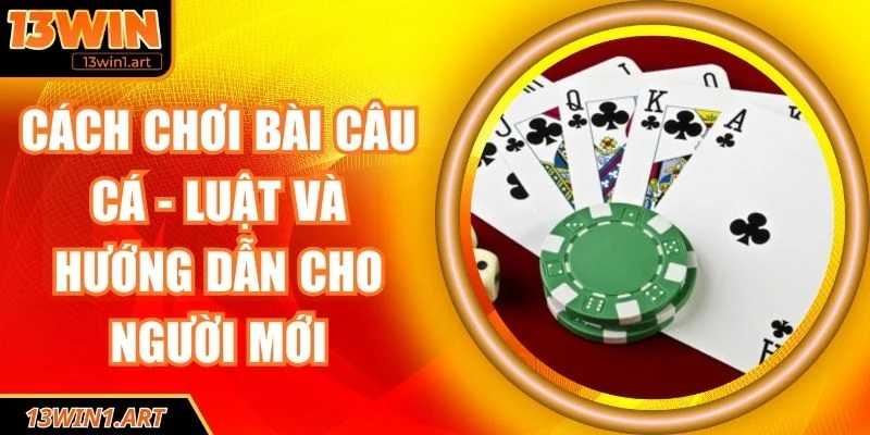 cách chơi bài câu cá