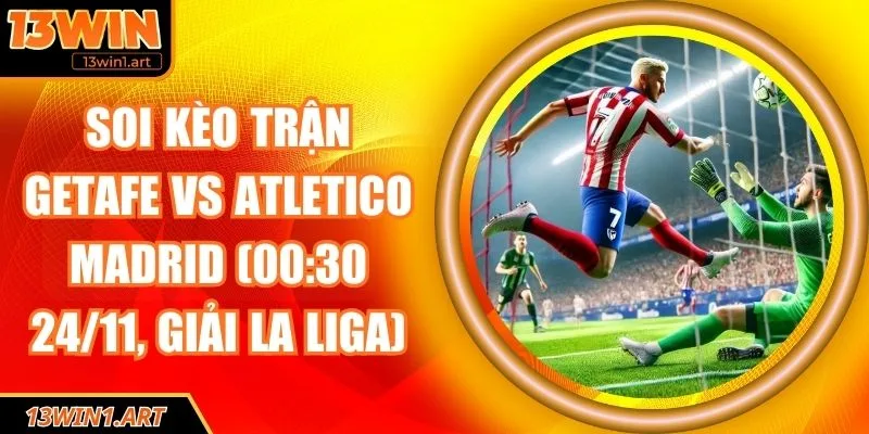 Soi kèo trận Getafe vs Atletico Madrid