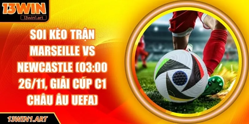 Soi kèo trận Marseille vs Newcastle