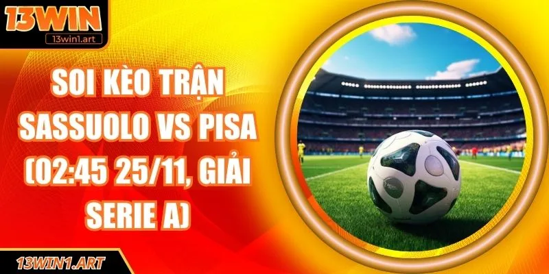 Soi kèo trận Sassuolo vs Pisa